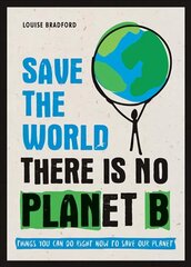 Save the World: There is No Planet B: Things You Can Do Right Now to Save Our Planet hind ja info | Ühiskonnateemalised raamatud | kaup24.ee