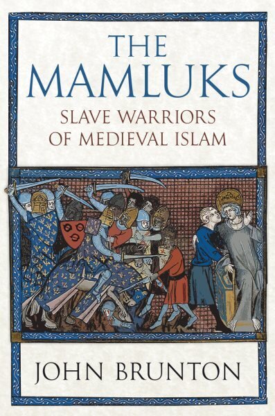 The Mamluks: Slave Warriors of Medieval Islam hind ja info | Ajalooraamatud | kaup24.ee