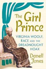 The Girl Prince: Virginia Woolf, Race and the Dreadnought Hoax hind ja info | Elulooraamatud, biograafiad, memuaarid | kaup24.ee