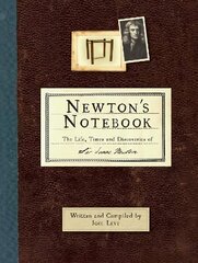 Newton's Notebook: The Life, Times and Discoveries of Sir Isaac Newton New edition цена и информация | Биографии, автобиогафии, мемуары | kaup24.ee