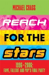 Reach for the Stars: 1996-2006: Fame, Fallout and Pop's Final Party: A Times Summer Read 2023 цена и информация | Книги об искусстве | kaup24.ee