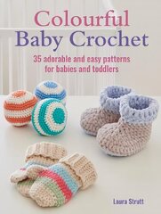 Colourful Baby Crochet: 35 Adorable and Easy Patterns for Babies and Toddlers hind ja info | Tervislik eluviis ja toitumine | kaup24.ee