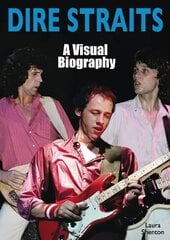 Dire Straits: A Visual Biography цена и информация | Книги об искусстве | kaup24.ee