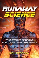 Runaway Science: From Raging Robots to the Horrors of Hi-Tech hind ja info | Ühiskonnateemalised raamatud | kaup24.ee