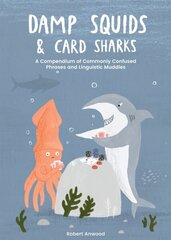 Damp Squids and Card Sharks: A Compendium of Commonly Confused Phrases and Linguistic Muddles цена и информация | Фантастика, фэнтези | kaup24.ee