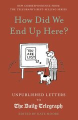 How Did We End Up Here?: Unpublished Letters to the Daily Telegraph, Volume 15 цена и информация | Фантастика, фэнтези | kaup24.ee