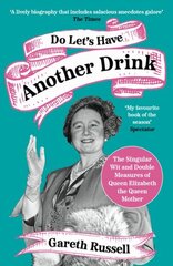 Do Let's Have Another Drink: The Singular Wit and Double Measures of Queen Elizabeth the Queen Mother цена и информация | Фантастика, фэнтези | kaup24.ee