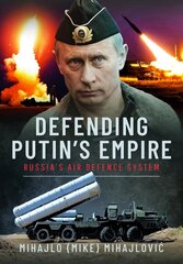 Defending Putin's Empire: Russia's Air Defence System hind ja info | Ajalooraamatud | kaup24.ee