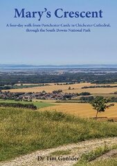 Mary's Crescent: A four-day walk from Portchester Castle to Chichester Cathedral, through the South Downs National Park hind ja info | Tervislik eluviis ja toitumine | kaup24.ee