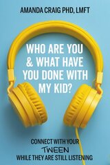 Who Are You & What Have You Done with My Kid?: Connect with Your Tween While They Are Still Listening цена и информация | Самоучители | kaup24.ee