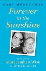 Forever in the Sunshine: The Story of Morecambe and Wise as Only Family Can Tell It цена и информация | Биографии, автобиогафии, мемуары | kaup24.ee