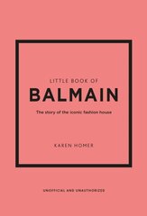 Little Book of Balmain: The story of the iconic fashion house цена и информация | Книги об искусстве | kaup24.ee