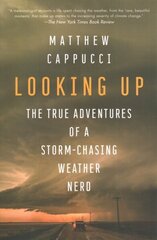 Looking Up: The True Adventures of a Storm-Chasing Weather Nerd hind ja info | Elulooraamatud, biograafiad, memuaarid | kaup24.ee