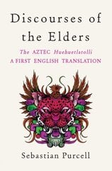 Discourses of the Elders: The Aztec Huehuetlatolli A First English Translation hind ja info | Ühiskonnateemalised raamatud | kaup24.ee