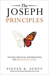 The Joseph Principles: Turning Adversity and Heartache into Miraculous Living hind ja info | Usukirjandus, religioossed raamatud | kaup24.ee