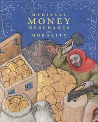 Medieval Money, Merchants, and Morality цена и информация | Исторические книги | kaup24.ee