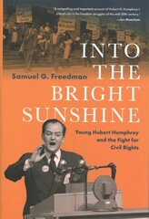 Into the Bright Sunshine: Young Hubert Humphrey and the Fight for Civil Rights hind ja info | Ajalooraamatud | kaup24.ee