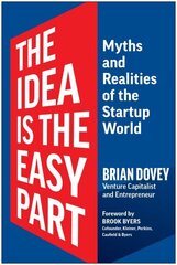 The Idea Is the Easy Part: Myths and Realities of the Startup World hind ja info | Eneseabiraamatud | kaup24.ee