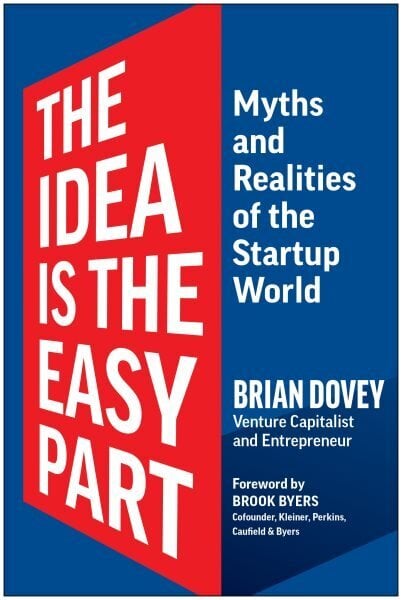 The Idea Is the Easy Part: Myths and Realities of the Startup World цена и информация | Eneseabiraamatud | kaup24.ee