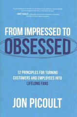 From Impressed to Obsessed: 12 Principles for Turning Customers and Employees into Lifelong Fans hind ja info | Majandusalased raamatud | kaup24.ee