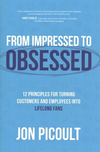 From Impressed to Obsessed: 12 Principles for Turning Customers and Employees into Lifelong Fans hind ja info | Majandusalased raamatud | kaup24.ee