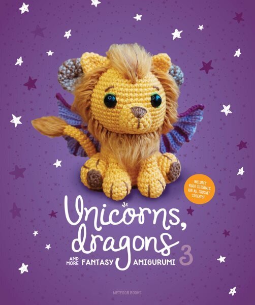 Unicorns, Dragons and More Fantasy Amigurumi 3: Bring 14 Wondrous Characters to Life! цена и информация | Tervislik eluviis ja toitumine | kaup24.ee