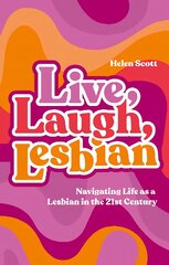 Live, Laugh, Lesbian: Navigating Life as a Lesbian in the 21st Century hind ja info | Ühiskonnateemalised raamatud | kaup24.ee