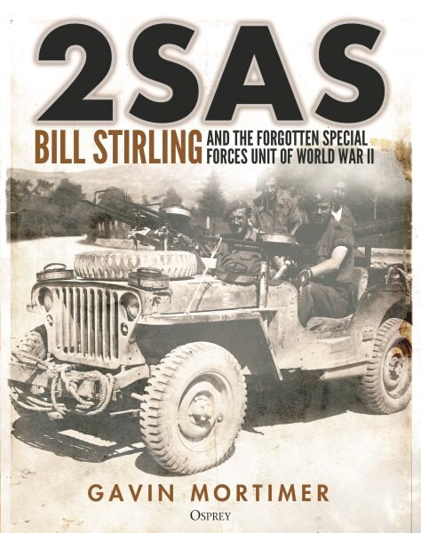 2SAS: Bill Stirling and the forgotten special forces unit of World War II цена и информация | Ühiskonnateemalised raamatud | kaup24.ee