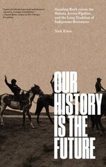 Our History Is the Future: Standing Rock Versus the Dakota Access Pipeline, and the Long Tradition of Indigenous Resistance цена и информация | Книги по социальным наукам | kaup24.ee