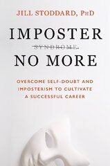 Imposter No More: Overcome Self-doubt and Imposterism to Cultivate a Successful Career hind ja info | Eneseabiraamatud | kaup24.ee