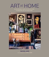 Art at Home: An Accessible Guide to Collecting and Curating Art in Your Home цена и информация | Самоучители | kaup24.ee