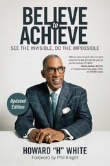 Believe to Achieve: See the Invisible, Do the Impossible 2nd Revised edition цена и информация | Самоучители | kaup24.ee