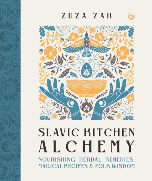 Slavic Kitchen Alchemy: Nourishing Herbal Remedies, Magical Recipes & Folk Wisdom 0th New edition цена и информация | Eneseabiraamatud | kaup24.ee