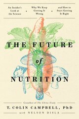 Future of Nutrition: An Insider's Look at the Science, Why We Keep Getting It Wrong, and How to Start Getting It Right цена и информация | Самоучители | kaup24.ee