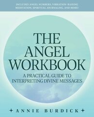 Angel Workbook: A Practical Guide to Interpreting Divine Messages - Includes Angel Numbers, Vibration-Raising Meditation, Spiritual Journaling, and More! hind ja info | Eneseabiraamatud | kaup24.ee