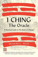 I Ching, The Oracle: A Practical Guide to the Book of Changes: An updated translation annotated with cultural & historical references, restoring the I Ching to its shamanic origins цена и информация | Самоучители | kaup24.ee