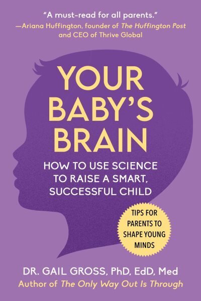 Your Baby's Brain: How to Use Science to Raise a Smart, Successful Child--Tips for Parents to Shape Young Minds hind ja info | Eneseabiraamatud | kaup24.ee