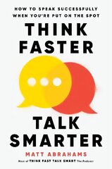 Think Faster, Talk Smarter: How to Speak Successfully When You're Put on the Spot hind ja info | Majandusalased raamatud | kaup24.ee