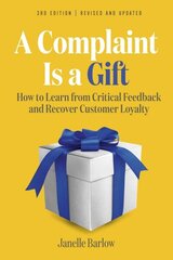 Complaint Is a Gift: How to Learn from Critical Feedback and Recover Customer Loyalty 3rd Revised edition цена и информация | Книги по экономике | kaup24.ee