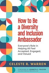 How to Be a Diversity and Inclusion Ambassador: Everyone's Role in Helping All Feel Accepted, Engaged, and Valued цена и информация | Книги по экономике | kaup24.ee
