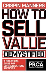 How to Sell Value - Demystified: A Practical Guide for Communications Agencies цена и информация | Книги по экономике | kaup24.ee