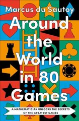 Around the World in 80 Games: A Mathematician Unlocks the Secrets of the Greatest Games hind ja info | Majandusalased raamatud | kaup24.ee