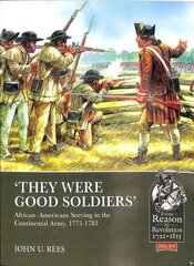 'They Were Good Soldiers': African-Americans Serving in the Continental Army, 1775-1783 цена и информация | Исторические книги | kaup24.ee