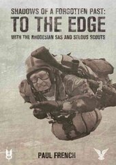 Shadows of a Forgotten Past: To the Edge with the Rhodesian SAS and Selous Scouts цена и информация | Книги по социальным наукам | kaup24.ee