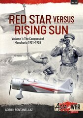 Red Star Versus Rising Sun: Volume 1: The Conquest of Manchuria 1931-1938 hind ja info | Ajalooraamatud | kaup24.ee