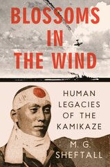 Blossoms In The Wind: Human Legacies of the Kamikaze hind ja info | Ajalooraamatud | kaup24.ee