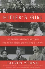 Hitler's Girl: The British Aristocracy and the Third Reich on the Eve of WWII цена и информация | Исторические книги | kaup24.ee