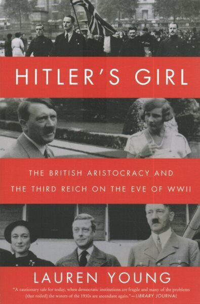 Hitler's Girl: The British Aristocracy and the Third Reich on the Eve of WWII цена и информация | Ajalooraamatud | kaup24.ee