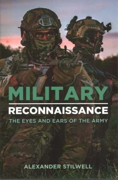 Military Reconnaissance: The Eyes and Ears of the Army hind ja info | Ajalooraamatud | kaup24.ee