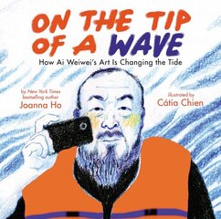 On the Tip of a Wave: How Ai Weiwei's Art Is Changing the Tide: How AI Weiwei's Art Is Changing the Tide цена и информация | Книги для подростков и молодежи | kaup24.ee
